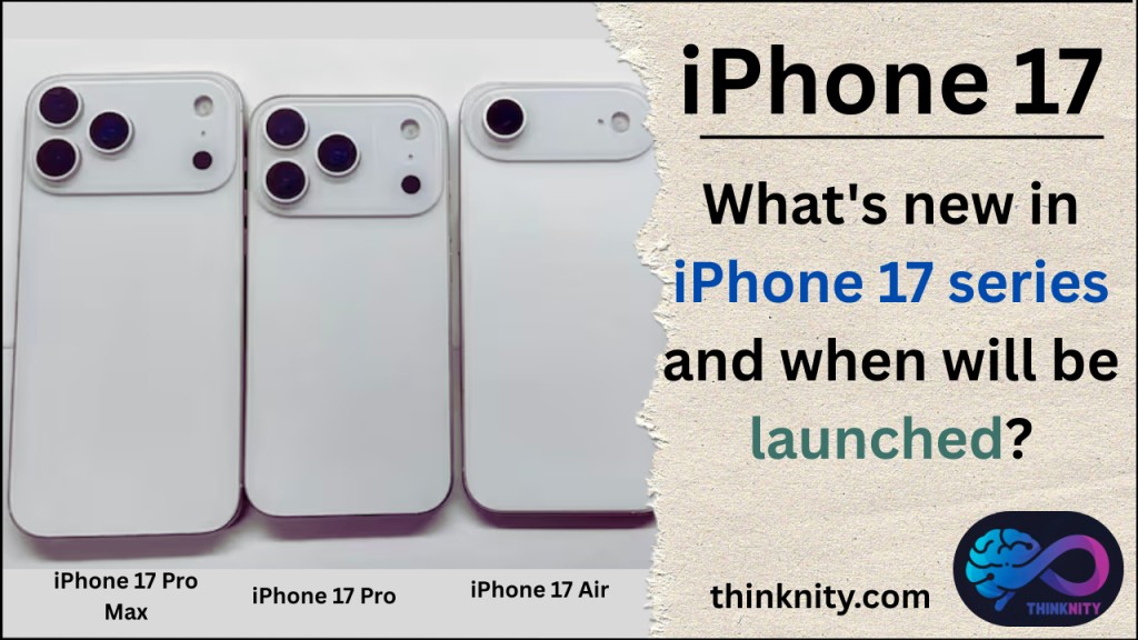 What's new in iPhone 17 series and when will be launched? | thinknity